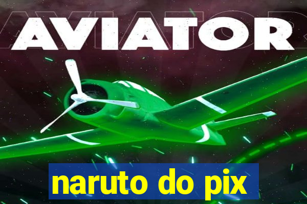 naruto do pix